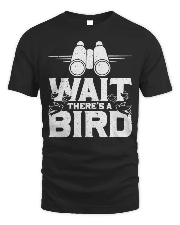 Bird Watching - Wait There's A Bird T-Shirt