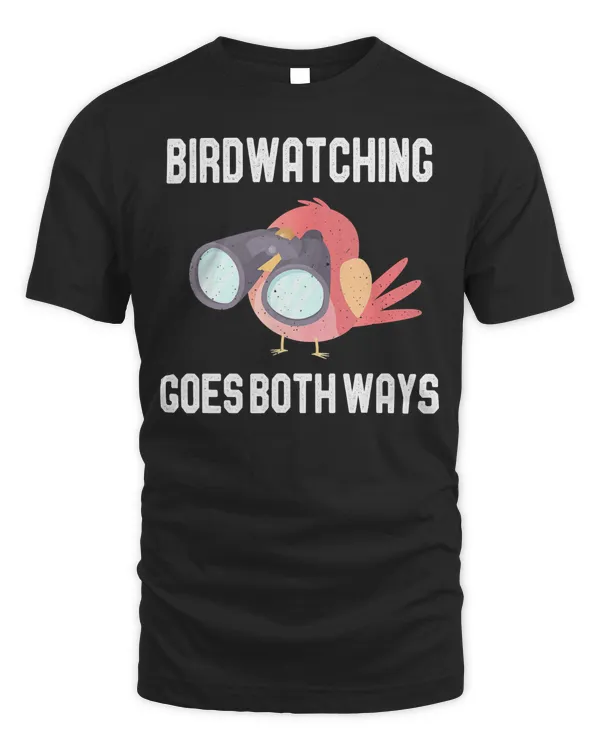 Bird Watching Goes Both Ways Funny Gift for Bird Watchers T-Shirt