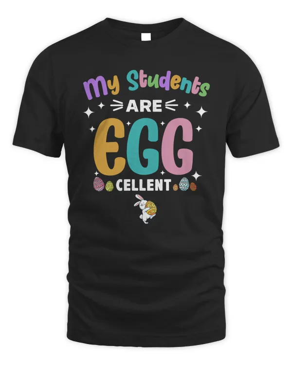 My students are Egg-cellent Funny Easter Egg Tee for Teacher Essential T-Shirt