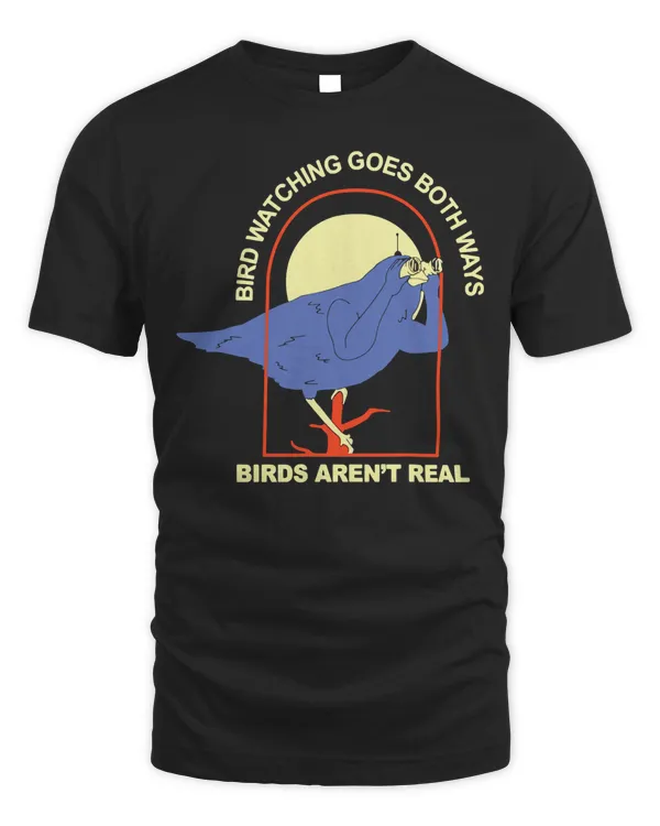Bird Watching Goes Both Ways – Birds Aren’t Real T-Shirt