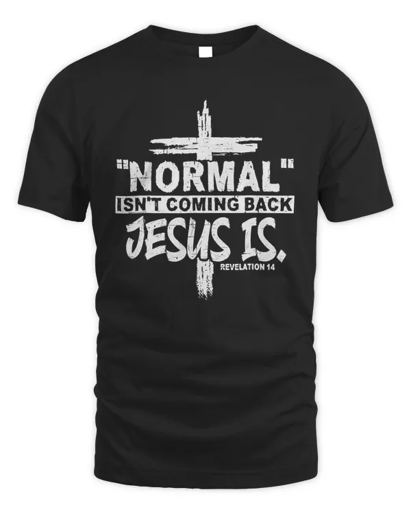 Christian Normal Isn't Coming Back Jesus Is Gift Women Men T-Shirt