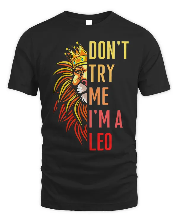 Don't Try Me I'm A Leo King Lion Birthday Lions Men Boy Girl T-Shirt