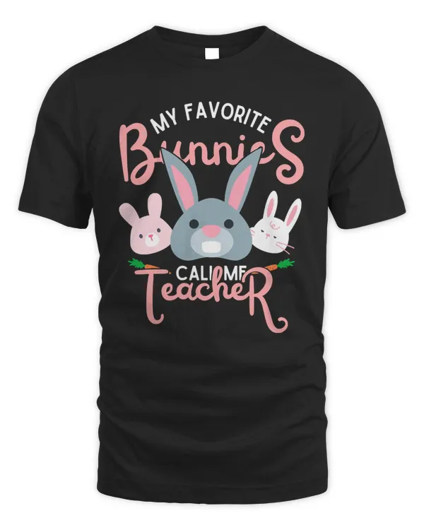 My Favorite Bunnies Call Me Teacher T-Shirt