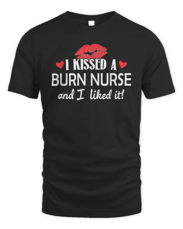 I Kissed A Burn Nurse Married Dating Anniversary T-Shirt