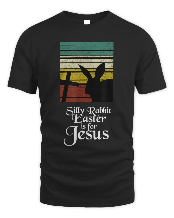 Silly Rabbit Easter is for Jesus Christian Religious Easter T-Shirt