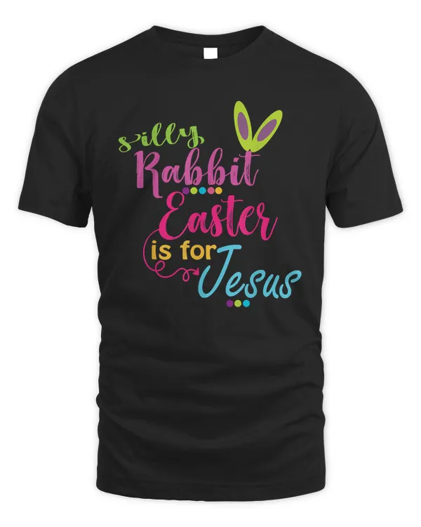 Silly Rabbit Easter Is for Jesus Christians T-Shirt