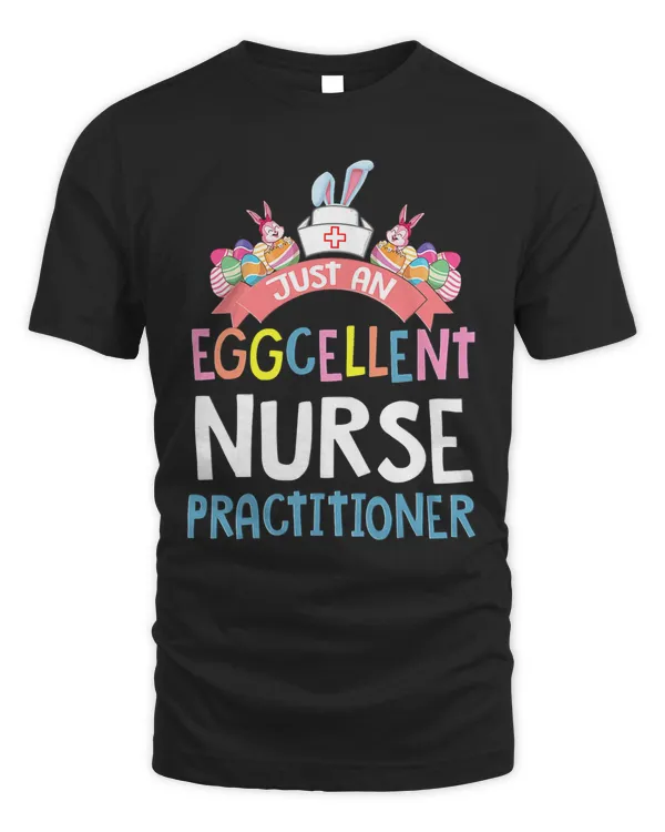 Eggcellent Nurse Practitioner Easter Bunny Ears Medical T-Shirt