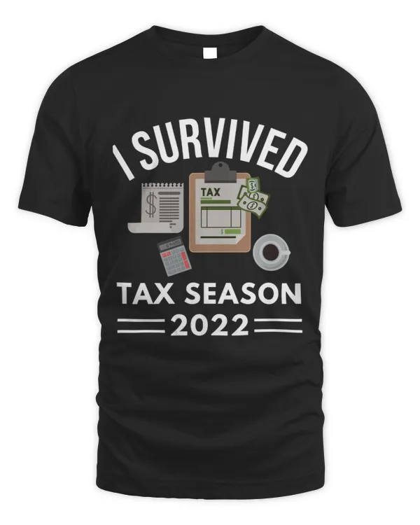 I Survived Tax Season 2022 Funny Tax Day 2022 Taxpayers
