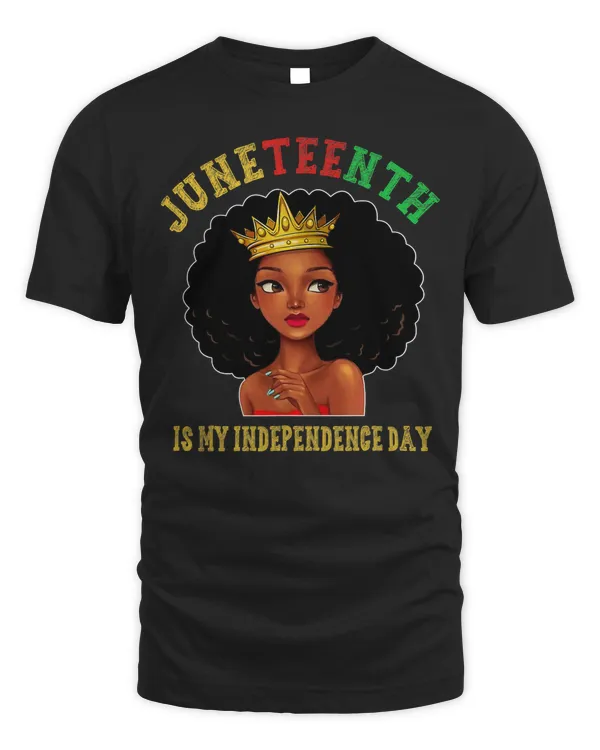 Black Girl Black Queen - Juneteenth Is My Independence Day