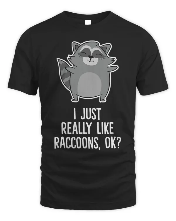 I Just Really Like Raccoons Funny Love Raccoons T-Shirt