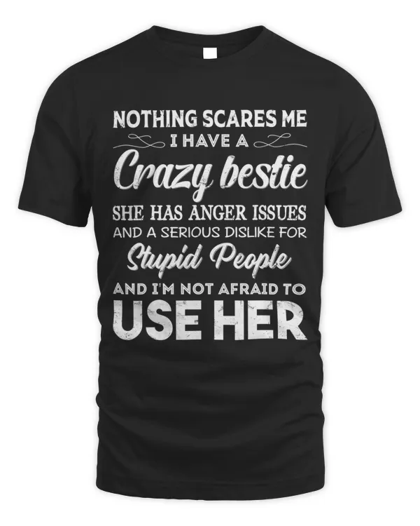 Nothing Scares Me I Have A Crazy Bestie Who Has Anger Issues T-Shirt