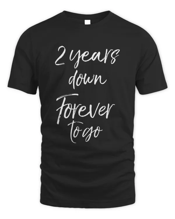 2nd Anniversary Gifts for Couples 2 Years Down Forever to Go T-Shirt