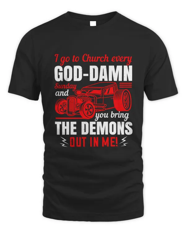 I go to Church every God-Damn Sunday and you bring the demons out in me!-01