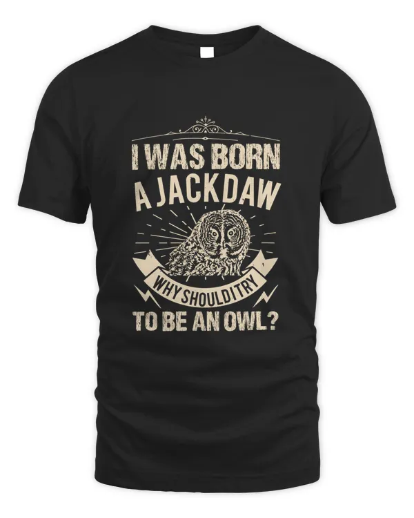 I was born a jackdaw; why should I try to be an owl-01