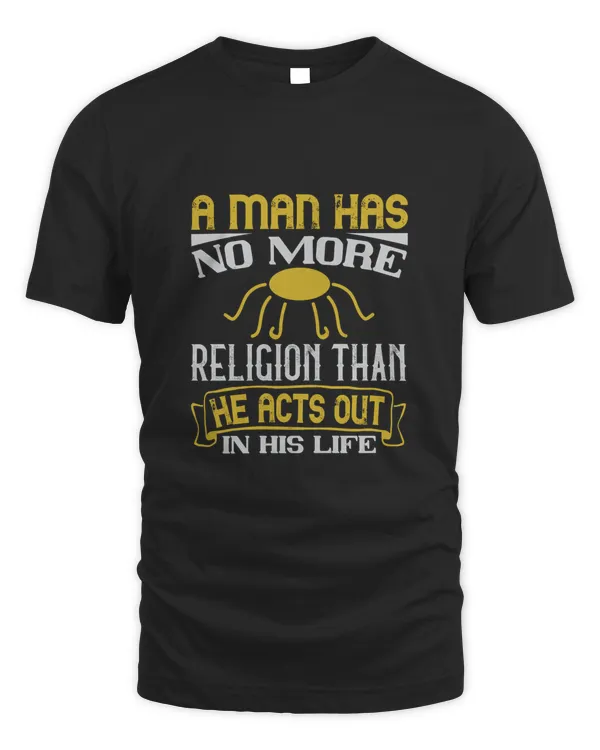 A man has no more religion than he acts out in his life-01