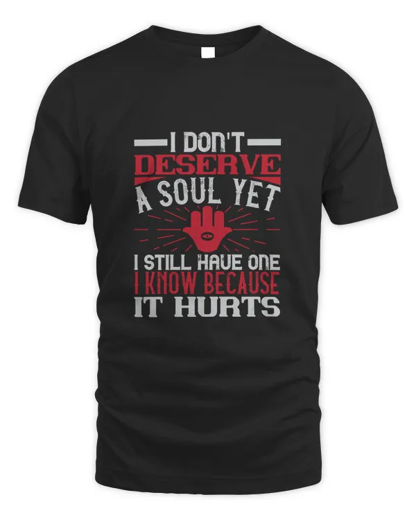 I don't deserve a soul, yet I still have one. I know because it hurts-01