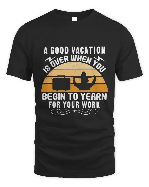 A good vacation is over when you begin to yearn for your work