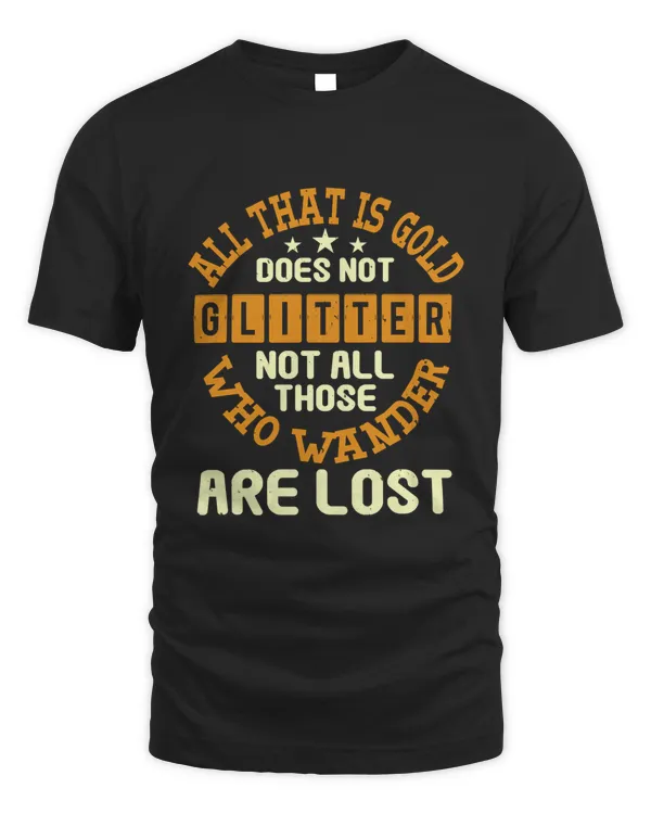 All that is gold does not glitter. Not all those who wander are lost-01
