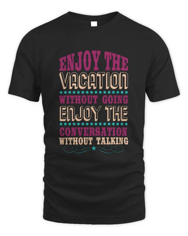 Enjoy the vacation without going; enjoy the conversation without talking-01
