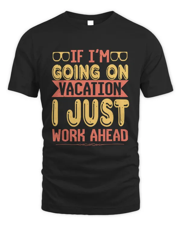 If I’m going on vacation, I just work ahead-01