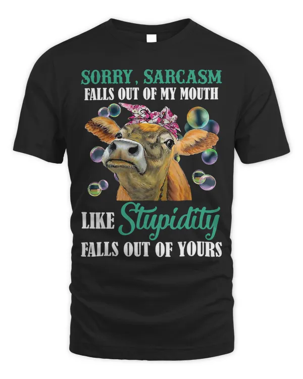Cow Cow Sorryy Sarcasm Falls Out Of My Mouth Like Stupidity fall 71 Heifer Cattle