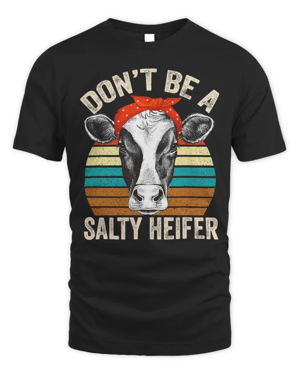Cow Dont Be A Salty Heifer Cows Lovers Cow Girls Vintage Farm 86 Heifer Cattle