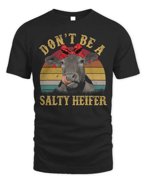 Cow Dont Be A Salty Heifer Funny Cow Aficionado46 Heifer Cattle
