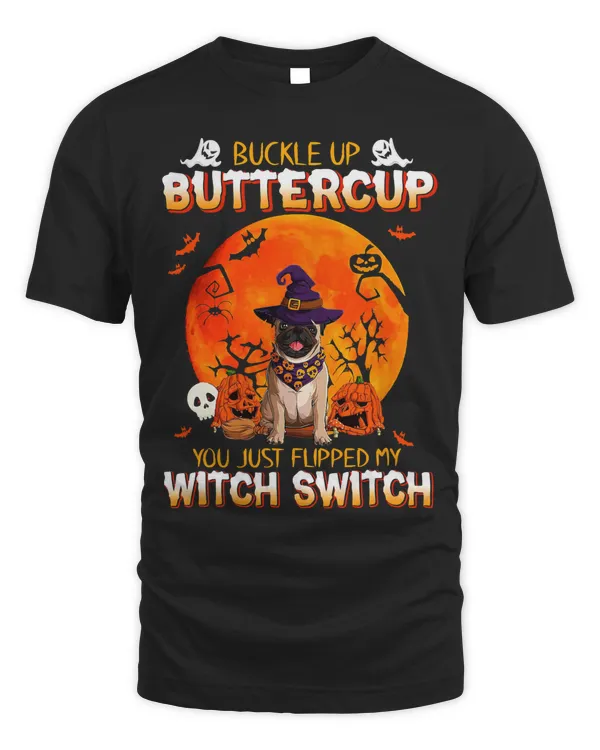Pug Dog Buckle Up Buttercup Pug Dog You Just Flipped My Witch Switch 297 Pug Dad Pug Mom