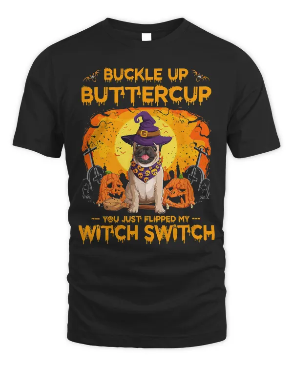 Pug Dog Buckle Up Buttercup You Just Flipped My Witch Switch Pug Dog 293 Pug Dad Pug Mom
