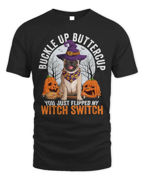 Pug Dog Buckle Up Buttercup You Just Flipped My Witch Switch Pug Dog 320 Pug Dad Pug Mom