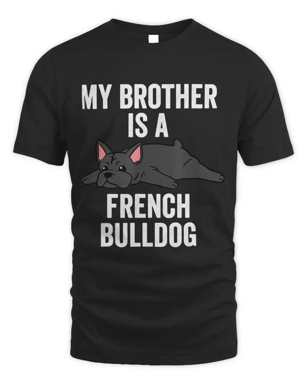 My Brother Is A French Bulldog Funny Dog Classic T-Shirt