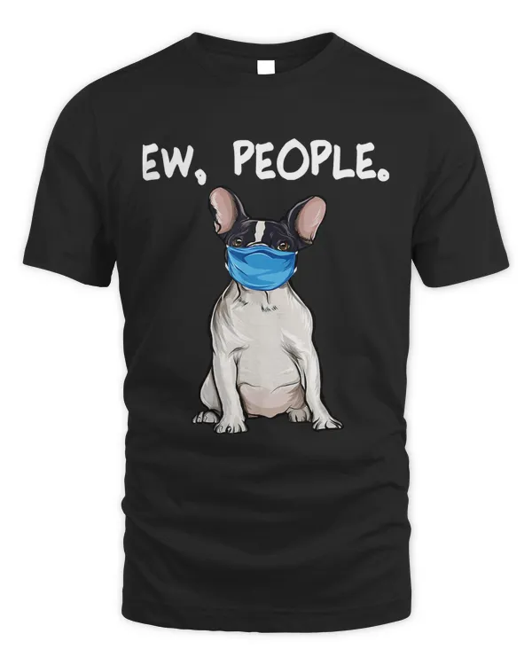 French Bulldog Ew People Dog Wearing Face Mask Classic T-Shirt