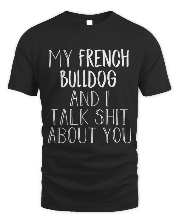 My French bulldog and I gossip Classic T-Shirt