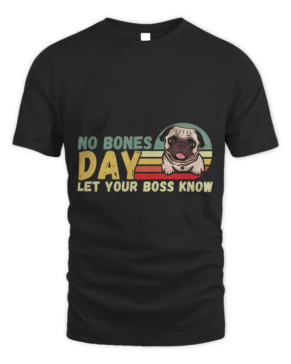 No Bones Day Let Your Boss Know Pug - Funny Dog Mom and Dog Dad Vintage Retro Design Classic T-Shirt