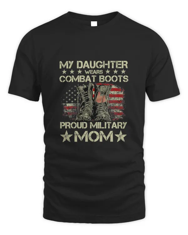 Veteran Day My Daughter Wear Combat Boots Proud Military Mom T-Shirt
