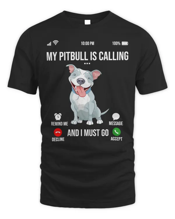 Pitbull Dog My Pitbull Is Calling And I Must Go Pitbull Lover 108
