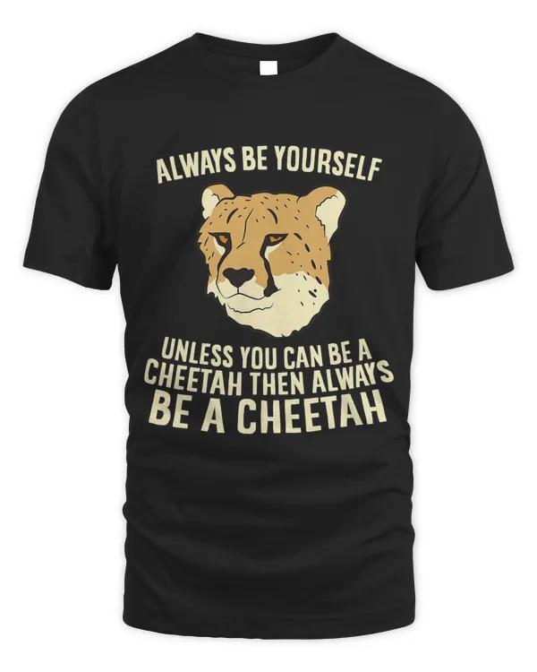 Cheetah Always Be Yourself Unless You Can Be A Cheetah T-Shirt