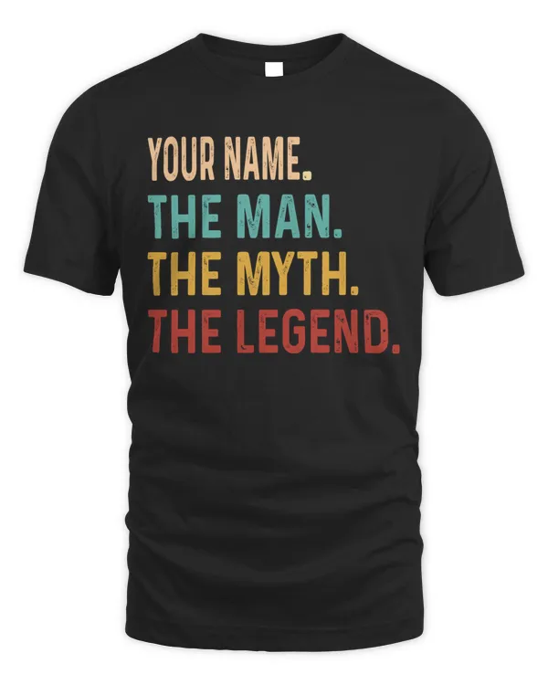 YOUR NAME. The Man. The Myth. The Legend.Personalize your t-shirt