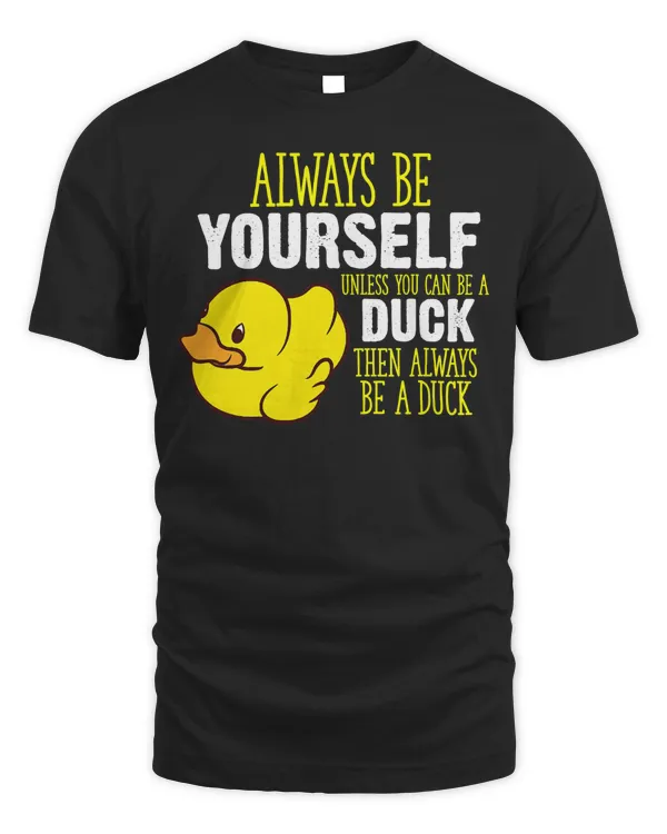 Duck Always Be Yourself Unless You Can Be A Duck 119