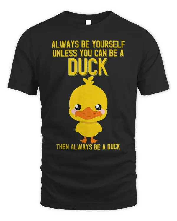 Duck Always Be Yourself Unless You Can Be A Duck Funny Cute Duck 137