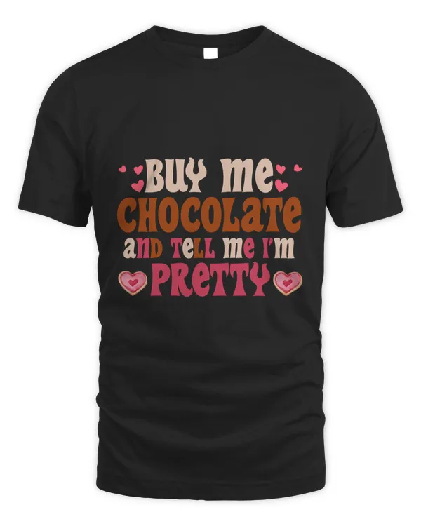 RD Funny Valentine's, Buy Me Chocolate And Tell Me I'm Pretty Shirt, Valentine's Day Gift