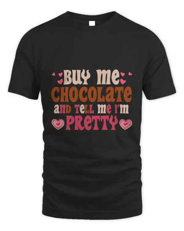 RD Funny Valentine's, Buy Me Chocolate And Tell Me I'm Pretty Shirt, Valentine's Day Gift