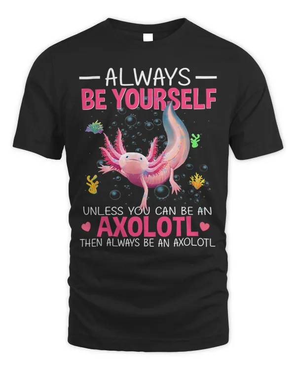 Always Be Yourself Funny Axolotl Lover Girlsns Boys 134
