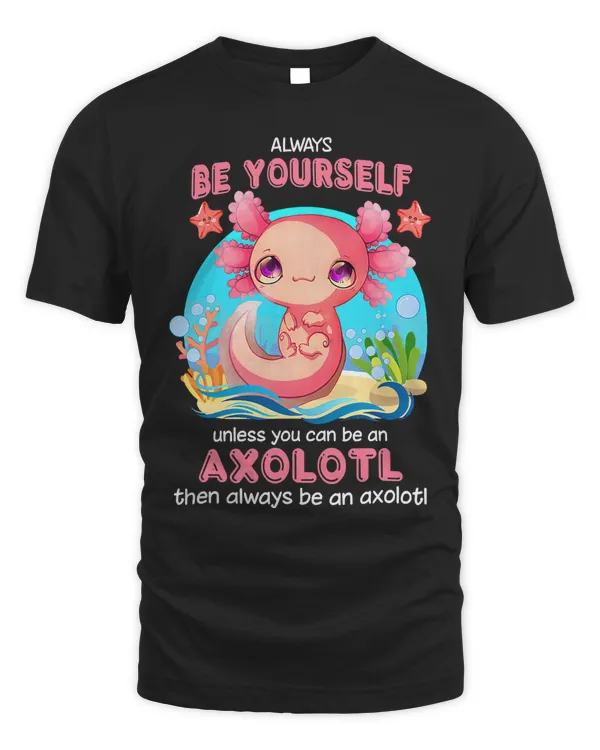 Always Be Yourself Funny Axolotl Lover Girlsns Boys 450