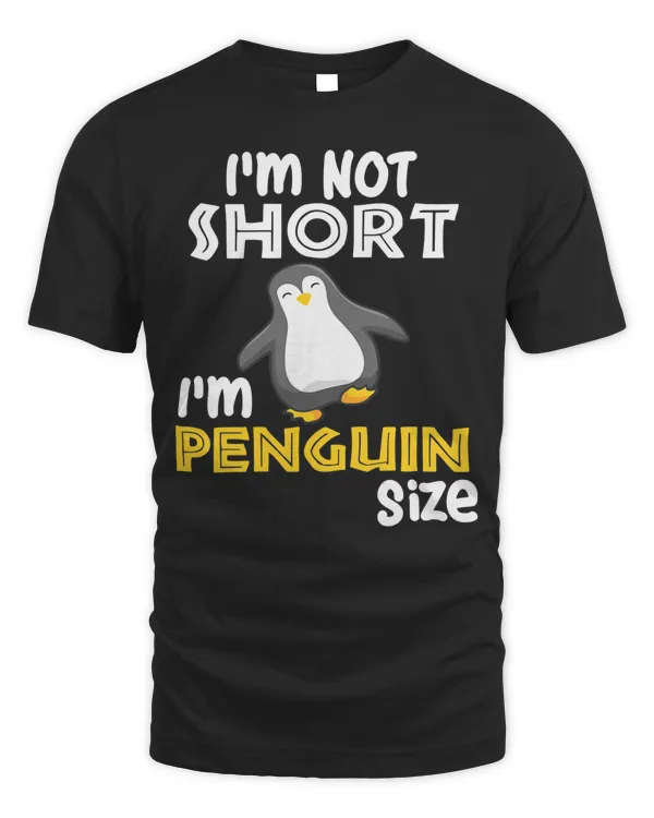 Penguin Funny I'm Not Short I'm Penguin Size Cute Penguin 95