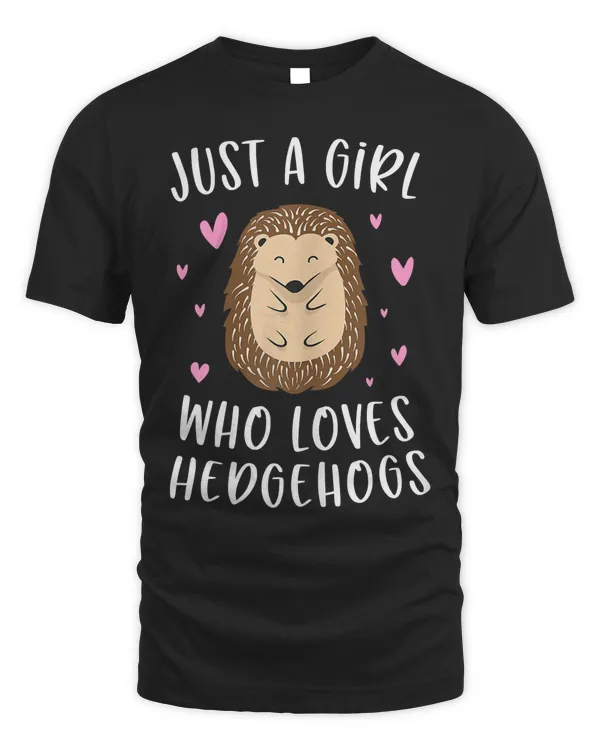 Just A Girl Who Loves Hedgehogs Funny Hedgehog Gifts Girls T-Shirt