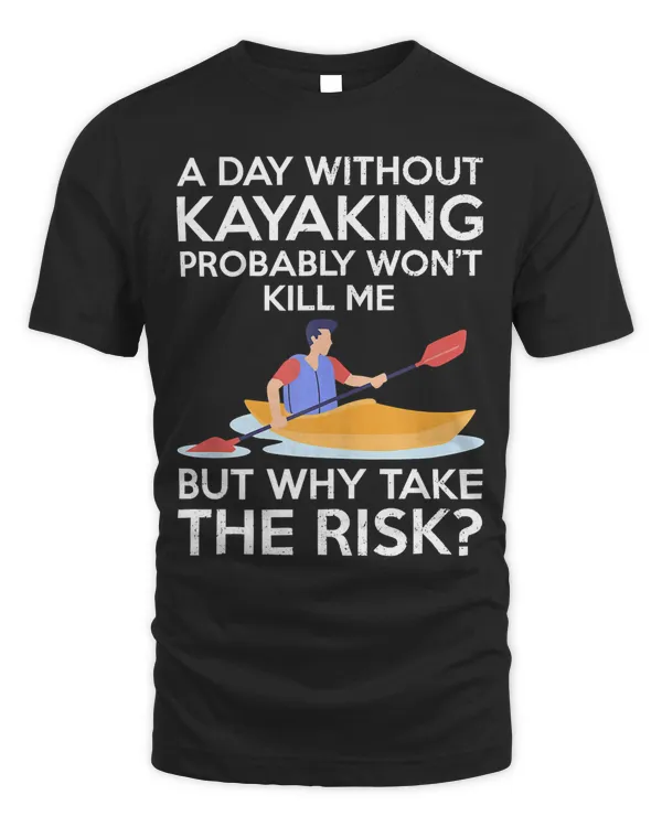 Day Without Kayaking Probably Won't Kill Funny Kayaker Gift Tank Top