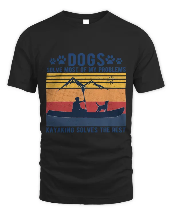 Dogs Solve Most Of My Problems Kayaking Solves The Rest T-Shirt