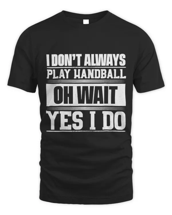 Funny Handball T-Shirt I Don't Always Play Handball Gift Tee