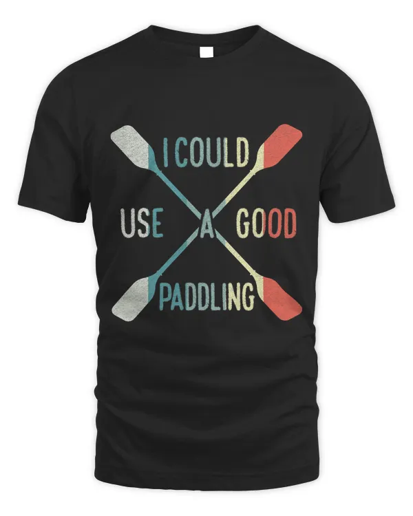 I Could Use a Good Paddling Kayaking Kayaks Kayak Canoeing T-Shirt
